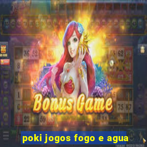 poki jogos fogo e agua